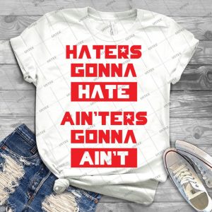 Haters Gonna Hate, Ain Ters Gonna Ain T - Olive Green - - Best Unisex Trending Handmade T-shirt Gift Idea For Men T-shirt For Woman