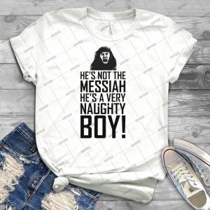 He S Not The Messiah He S A Very Naughty Boy - Best Unisex Trending Handmade T-shirt Gift Idea For Men T-shirt For Woman