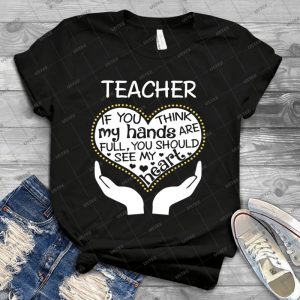 Heart Of A Teacher- If You Think My Hands Are Full, You Should See My Heart- 82 - Vintage Men's Shirt Tshirt For Women Classic Handmade Shirt Retro Graphic Tee