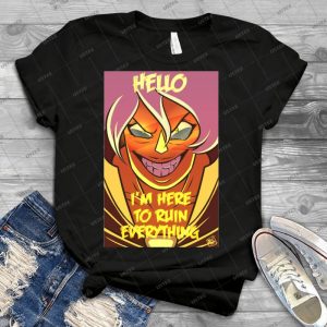 Hello I M Here To Ruin Everything 95 - Best Unisex Trending Handmade T-shirt Gift Idea For Men T-shirt For Woman