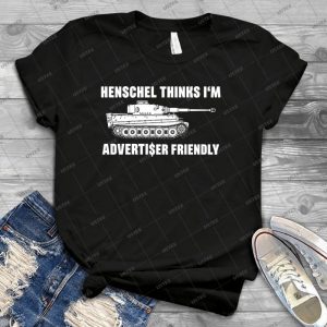 Henschel Thinks I M Advertiser Friendly-Tiger-Panzerkampfwagen Vi - Best Unisex Trending Handmade T-shirt Gift Idea For Men T-shirt For Woman