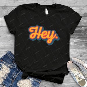 Hey- T Shirt - Best Unisex Trending Handmade T-shirt Gift Idea For Men T-shirt For Woman