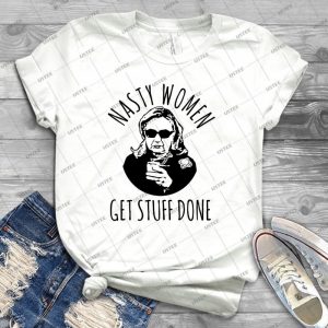 Hillary Clinton Nasty Women Get Stuff Done - Best Unisex Trending Handmade T-shirt Gift Idea For Men T-shirt For Woman