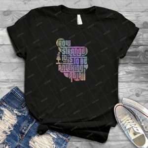 How Strange -- Alice {{read Description}} 11 - Best Unisex Trending Handmade T-shirt Gift Idea For Men T-shirt For Woman