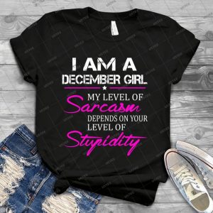 I Am A December Girl Funny Tshirt - Best Unisex Trending Handmade T-shirt Gift Idea For Men T-shirt For Woman