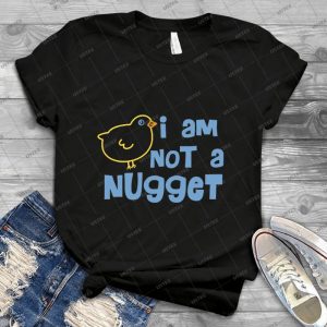 I Am Not A Nugget  84 - Best Unisex Trending Handmade T-shirt Gift Idea For Men T-shirt For Woman