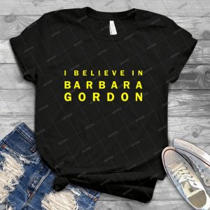 I Believe In Barbara Gordon 35 - Best Unisex Trending Handmade T-shirt Gift Idea For Men T-shirt For Woman