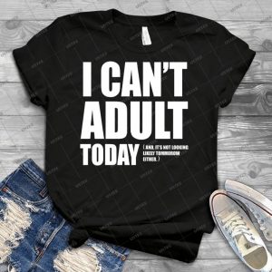 I Can T Adult Today- 73 - Best Unisex Trending Handmade T-shirt Gift Idea For Men T-shirt For Woman