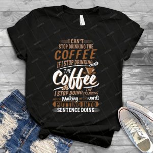 I Can T Stop Drinking The Coffee Funny Gilmore Girls - Best Unisex Trending Handmade T-shirt Gift Idea For Men T-shirt For Woman