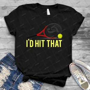 I D Hit That Tennis - Best Unisex Trending Handmade T-shirt Gift Idea For Men T-shirt For Woman