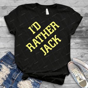 I D Rather Jack - Best Unisex Trending Handmade T-shirt Gift Idea For Men T-shirt For Woman