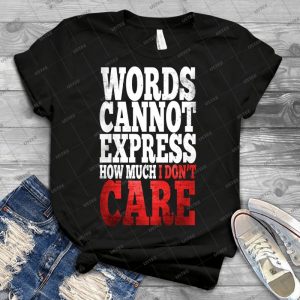 I Don T Care 33 - Best Unisex Trending Handmade T-shirt Gift Idea For Men T-shirt For Woman