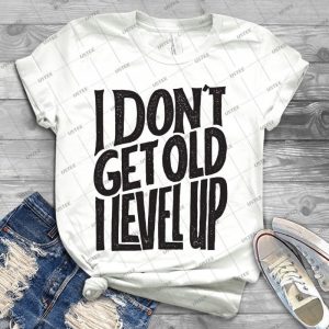 I Don T Get Old, I Level Up-Funny Gamer Saying - Best Unisex Trending Handmade T-shirt Gift Idea For Men T-shirt For Woman