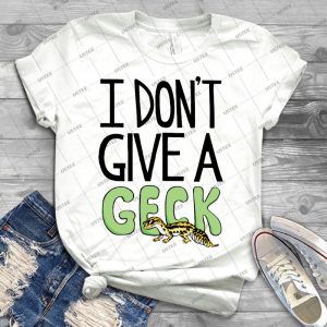 I Don T Give A Geck 67 - Best Unisex Trending Handmade T-shirt Gift Idea For Men T-shirt For Woman