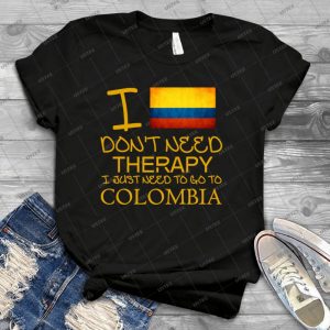 I Don T Need Therapy I Just Need To Go To Colombia 67 - Vintage Men's Shirt Tshirt For Women Classic Handmade Shirt Retro Graphic Tee