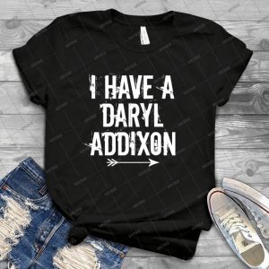 I Have A Daryl Addixon - Best Unisex Trending Handmade T-shirt Gift Idea For Men T-shirt For Woman