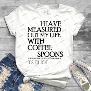 I Have Measured Out My Life With Coffee Spoons - Vintage Men's Shirt Tshirt For Women Classic Handmade Shirt Retro Graphic Tee