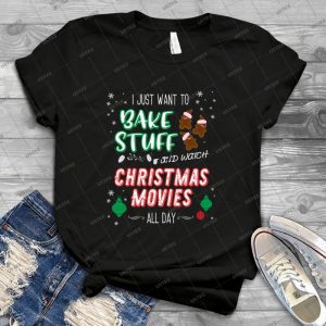 I Just Want To Bake Stuff And Watch Christmas Movies - Best Unisex Trending Handmade T-shirt Gift Idea For Men T-shirt For Woman