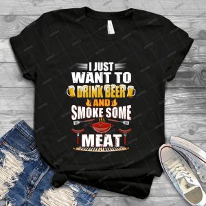 I Just Want To Drink Beer & Smoke Some Meat Funny 61 - Vintage Men's Shirt Tshirt For Women Classic Handmade Shirt Retro Graphic Tee