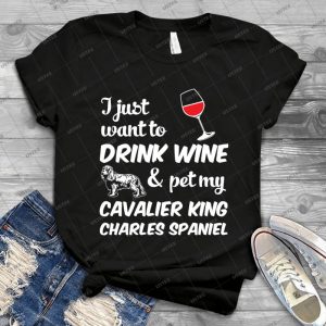 I Just Want To Drink Wine & Pet My Cavalier King Charles Spaniel Funny Dog Lover - Gift Idea Shirt For Men Tee For Women Classic Retro Vintage Graphic T-Shirt