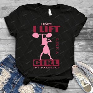 I Know I Lift Like A Girl, Try To Keep Up- - Gift Idea Shirt For Men Tee For Women Classic Retro Vintage Graphic T-Shirt