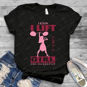 I Know I Lift Like A Girl, Try To Keep Up- - Vintage Men's Shirt Tshirt For Women Classic Handmade Shirt Retro Graphic Tee