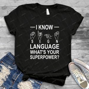 I Know Sign Language What S Your Superpower 38 - Gift Idea Shirt For Men Tee For Women Classic Retro Vintage Graphic T-Shirt