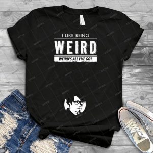 I Like Being Weird  93 - Best Unisex Trending Handmade T-shirt Gift Idea For Men T-shirt For Woman