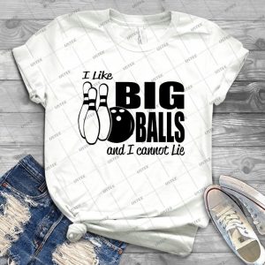 I Like Big Balls And I Cannot Lie-Bowling - Best Unisex Trending Handmade T-shirt Gift Idea For Men T-shirt For Woman