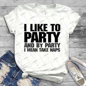 I Like To Party- And By Party I Mean Take Naps- - Best Unisex Trending Handmade T-shirt Gift Idea For Men T-shirt For Woman