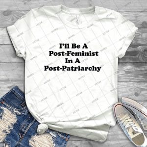 I Ll Be A Post-Feminist In A Post-Patriarchy 77 - Trending Shirt For Women Vintage Retro Tee For Men Kid's T-Shirt Handmade Shirt
