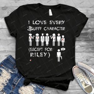 I Love Every Buffy Character Except For Riley - Best Unisex Trending Handmade T-shirt Gift Idea For Men T-shirt For Woman