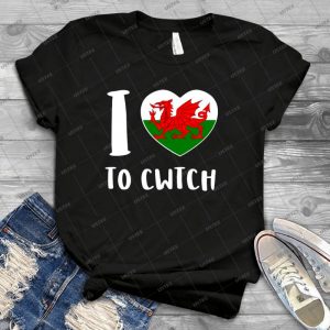 I Love To Cwtch Wales Tee Shirt - Best Unisex Trending Handmade T-shirt Gift Idea For Men T-shirt For Woman