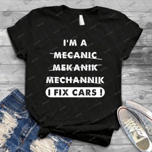 I M A Mechanic I Fix Cars - Best Unisex Trending Handmade T-shirt Gift Idea For Men T-shirt For Woman