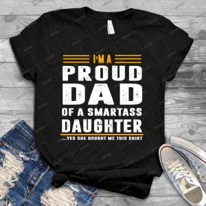 I M A Proud Dad Of A Smartass Daughter T-shirt - Vintage Men's Shirt Tshirt For Women Classic Handmade Shirt Retro Graphic Tee