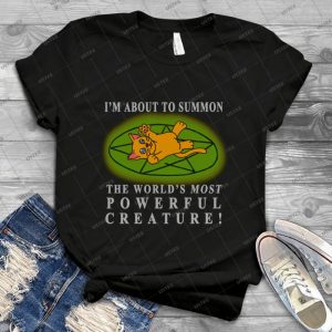 I M About To Summon---- A Cat  12 - Best Unisex Trending Handmade T-shirt Gift Idea For Men T-shirt For Woman