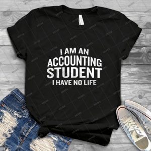 I M An Accounting Student I Have No Life Funny Quote Tax 86 - Vintage Men's Shirt Tshirt For Women Classic Handmade Shirt Retro Graphic Tee