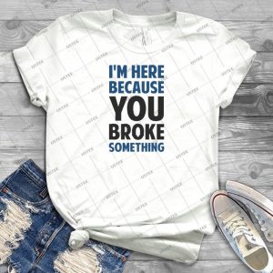 I M Here Because You Broke Something 63 - Gift Idea Shirt For Men Tee For Women Classic Retro Vintage Graphic T-Shirt