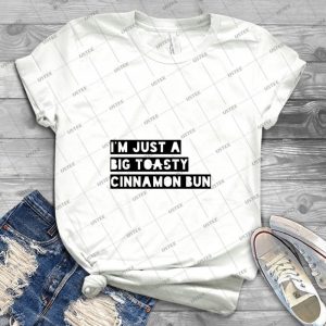 I M Just A Big Toasty Cinnamon Bun 6 - Best Unisex Trending Handmade T-shirt Gift Idea For Men T-shirt For Woman