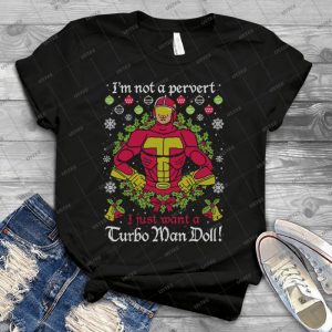 I M Not A Pervert-I Just Want A Turbo Man Doll - Best Unisex Trending Handmade T-shirt Gift Idea For Men T-shirt For Woman
