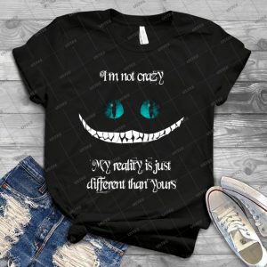 I M Not Crazy- My Reality Is Just Different Than Yours 98 - Vintage Men's Shirt Tshirt For Women Classic Handmade Shirt Retro Graphic Tee