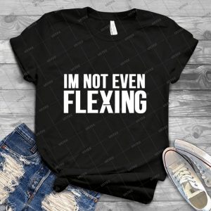 I M Not Even Flexing - Gift Idea Shirt For Men Tee For Women Classic Retro Vintage Graphic T-Shirt