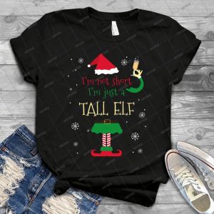 I M Not Short I M Just A Tall Elf Funny Xmas Tshirt - Best Unisex Trending Handmade T-shirt Gift Idea For Men T-shirt For Woman