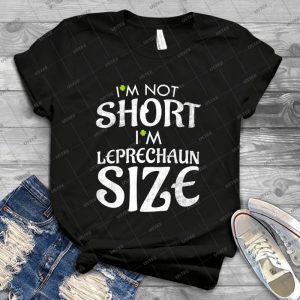 I M Not Short I M Leprechaun Size Funny St- Patty S - Best Unisex Trending Handmade T-shirt Gift Idea For Men T-shirt For Woman
