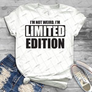I M Not Weird- I M Limited Edition - Best Unisex Trending Handmade T-shirt Gift Idea For Men T-shirt For Woman