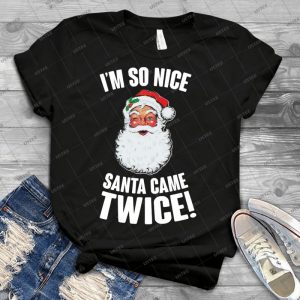 I M So Nice Santa Came Twice - Best Unisex Trending Handmade T-shirt Gift Idea For Men T-shirt For Woman