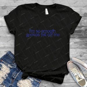 I M So Smooth Geckos Fall Off Me - Best Unisex Trending Handmade T-shirt Gift Idea For Men T-shirt For Woman