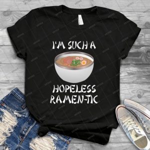 I M Such A Hopeless Ramen-Tic 49 - Best Unisex Trending Handmade T-shirt Gift Idea For Men T-shirt For Woman