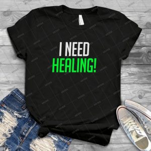 I Need Healing  14 - Best Unisex Trending Handmade T-shirt Gift Idea For Men T-shirt For Woman