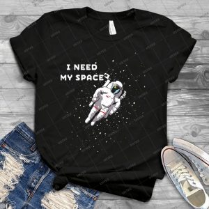 I Need My Space - Best Unisex Trending Handmade T-shirt Gift Idea For Men T-shirt For Woman